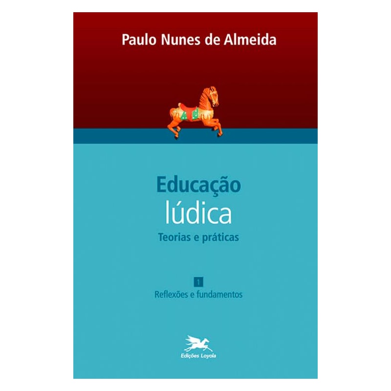 EDUCAÇÃO LÚDICA - VOL. 1: VOLUME 1 - TEORIAS E PRÁTICAS: REFLEXÕES E FUNDAMENTOS