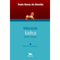 EDUCAÇÃO LÚDICA - VOL. 1 - VOLUME 1 - TEORIAS E PRÁTICAS: REFLEXÕES E FUNDAMENTOS - VOL. 1