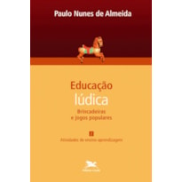 EDUCAÇÃO LÚDICA - VOL. 2 - VOLUME 2 - BRINCADEIRAS E JOGOS POPULARES: ATIVIDADES DE ENSINO-APRENDIZAGEM