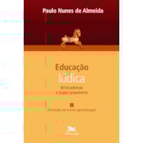 EDUCAÇÃO LÚDICA - VOL. 2: VOLUME 2 - BRINCADEIRAS E JOGOS POPULARES: ATIVIDADES DE ENSINO-APRENDIZAGEM