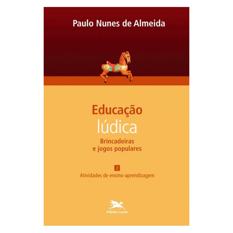 EDUCAÇÃO LÚDICA - VOL. 2: VOLUME 2 - BRINCADEIRAS E JOGOS POPULARES: ATIVIDADES DE ENSINO-APRENDIZAGEM