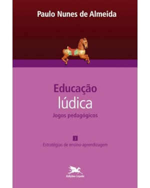 EDUCAÇÃO LÚDICA - VOL. 3: VOLUME 3 - JOGOS PEDAGÓGICOS: ESTRATÉGIAS DE ENSINO-APRENDIZAGEM