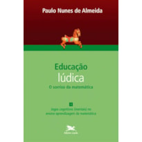 EDUCAÇÃO LÚDICA - VOL. 4 - VOLUME 4 - O SORRISO DA MATEMÁTICA: JOGOS COGNITIVOS (MENTAIS) NO ENSINO-APRENDIZAGEM DA MATEMÁTICA