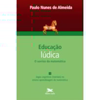 EDUCAÇÃO LÚDICA - VOL. 4: VOLUME 4 - O SORRISO DA MATEMÁTICA: JOGOS COGNITIVOS (MENTAIS) NO ENSINO-APRENDIZAGEM DA MATEMÁTICA
