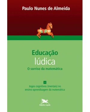 EDUCAÇÃO LÚDICA - VOL. 4: VOLUME 4 - O SORRISO DA MATEMÁTICA: JOGOS COGNITIVOS (MENTAIS) NO ENSINO-APRENDIZAGEM DA MATEMÁTICA
