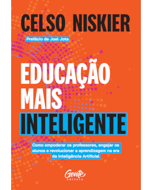 EDUCAÇÃO MAIS INTELIGENTE: COMO EMPODERAR OS PROFESSORES, ENGAJAR OS ALUNOS E REVOLUCIONAR A APRENDIZAGEM NA ERA DA INTELIGÊNCIA ARTIFICIAL