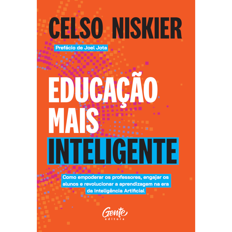 EDUCAÇÃO MAIS INTELIGENTE: COMO EMPODERAR OS PROFESSORES, ENGAJAR OS ALUNOS E REVOLUCIONAR A APRENDIZAGEM NA ERA DA INTELIGÊNCIA ARTIFICIAL