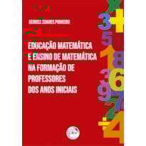 EDUCAÇÃO MATEMÁTICA E ENSINO DE MATEMÁTICA NA FORMAÇÃO DE PROFESSORES DOS ANOS INICIAIS