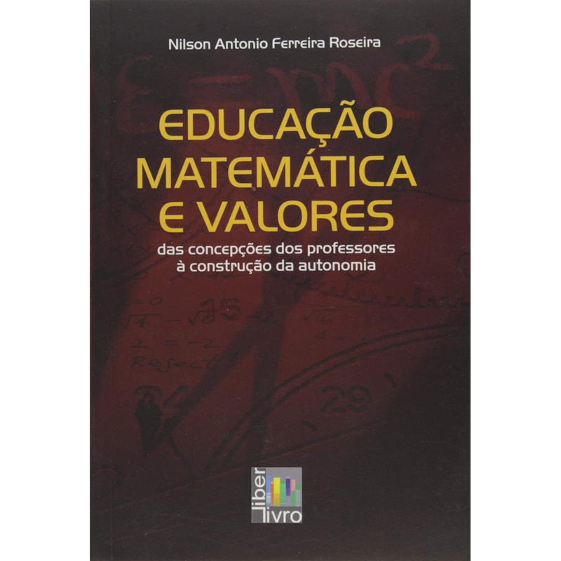 EDUCACAO MATEMATICA E VALORES - DAS CONCEPCOES DOS PROFESSORES A CONSTRUCAO - 1ª
