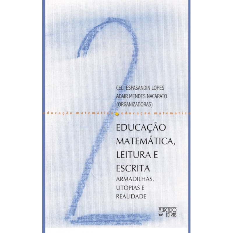 Educação matemática, leitura e escrita: armadilhas, utopias e realidade