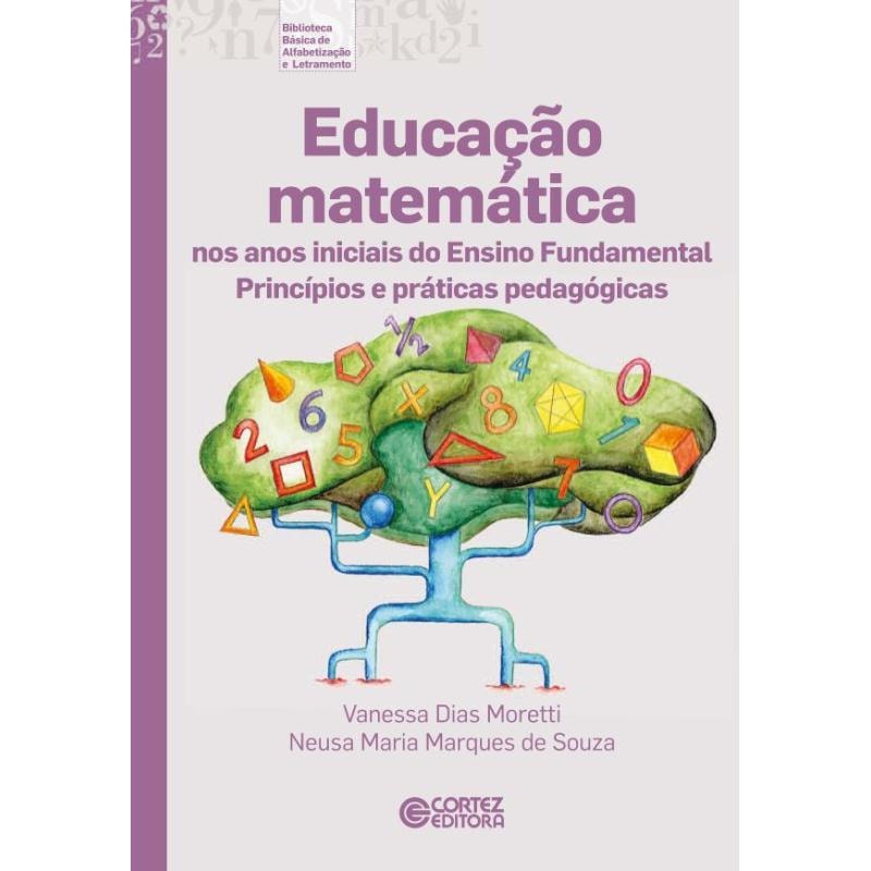 EDUCAÇÃO MATEMÁTICA NOS ANOS INICIAIS DO ENSINO FUNDAMENTAL: PRINCÍPIOS E PRÁTICAS PEDAGÓGICAS