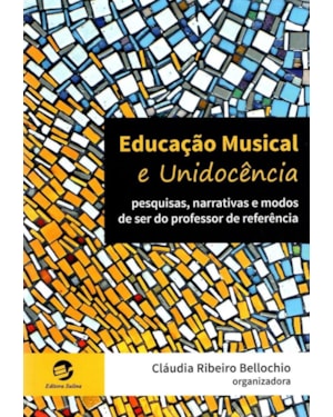 EDUCAÇÃO MUSICAL E UNIDOCÊNCIA - PESQUISAS, NARRATIVAS E MODOS DE SER DO PROFESSOR DE REFERÊNCIA