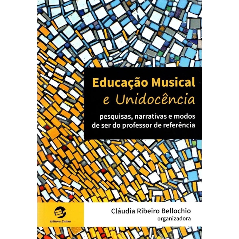 EDUCAÇÃO MUSICAL E UNIDOCÊNCIA - PESQUISAS, NARRATIVAS E MODOS DE SER DO PROFESSOR DE REFERÊNCIA