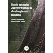 EDUCAÇÃO NA AMAZÔNIA SETENTRIONAL: TRAJETÓRIAS DE EDUCADORES PIONEIROS AMAPAENSES