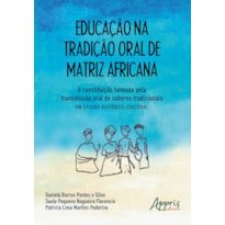 EDUCAÇÃO NA TRADIÇÃO ORAL DE MATRIZ AFRICANA: A CONSTITUIÇÃO HUMANA PELA TRANSMISSÃO ORAL DE SABERES TRADICIONAIS - UM ESTUDO HISTÓRICO-CULTURAL