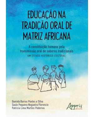 EDUCAÇÃO NA TRADIÇÃO ORAL DE MATRIZ AFRICANA: A CONSTITUIÇÃO HUMANA PELA TRANSMISSÃO ORAL DE SABERES TRADICIONAIS - UM ESTUDO HISTÓRICO-CULTURAL