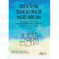 EDUCAÇÃO NA TRADIÇÃO ORAL DE MATRIZ AFRICANA: A CONSTITUIÇÃO HUMANA PELA TRANSMISSÃO ORAL DE SABERES TRADICIONAIS - UM ESTUDO HISTÓRICO-CULTURAL