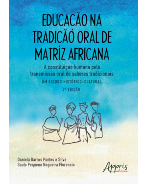 EDUCAÇÃO NA TRADIÇÃO ORAL DE MATRIZ AFRICANA: A CONSTITUIÇÃO HUMANA PELA TRANSMISSÃO ORAL DE SABERES TRADICIONAIS - UM ESTUDO HISTÓRICO-CULTURAL