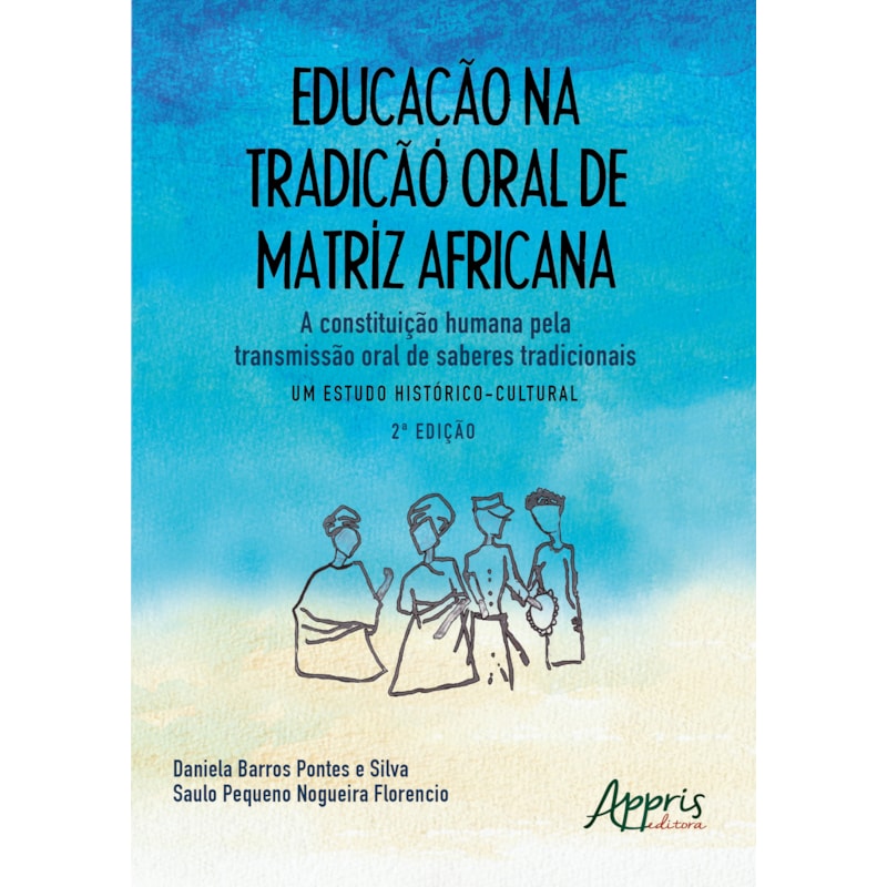 EDUCAÇÃO NA TRADIÇÃO ORAL DE MATRIZ AFRICANA: A CONSTITUIÇÃO HUMANA PELA TRANSMISSÃO ORAL DE SABERES TRADICIONAIS - UM ESTUDO HISTÓRICO-CULTURAL