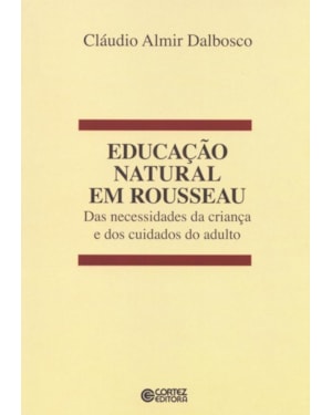 EDUCAÇÃO NATURAL EM ROUSSEAU: DAS NECESSIDADES DA CRIANÇA E DOS CUIDADOS DO ADULTO