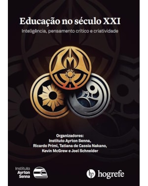 EDUCAÇÃO NO SÉCULO XXI - INTELIGÊNCIA, PENSAMENTO CRÍTICO E CRIATIVIDADE