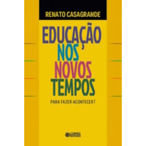 EDUCAÇÃO NOS NOVOS TEMPOS - PARA FAZER ACONTECER!