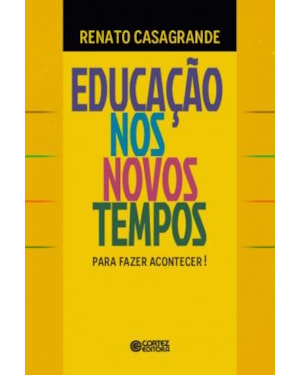 EDUCAÇÃO NOS NOVOS TEMPOS - PARA FAZER ACONTECER!