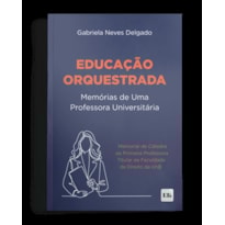 EDUCAÇÃO ORQUESTRADA: MEMÓRIAS DE UMA PROFESSORA UNIVERSITÁRIA