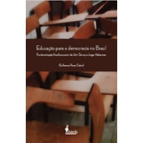Educação para a democracia no Brasil: fundamentação filosófica a partir de John Dewey e Jürgen Habermas