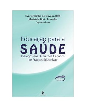 EDUCAÇAO PARA A SAUDE: DIALOGOS NOS DIFERENTES CENARIOS DE PRATICAS EDUCATIVAS