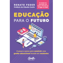 EDUCAÇÃO PARA O FUTURO: O PASSO A PASSO PARA CONSTRUIR UMA GESTÃO EDUCACIONAL FOCADA EM RESULTADOS