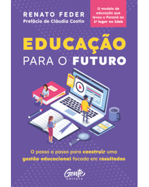 EDUCAÇÃO PARA O FUTURO: O PASSO A PASSO PARA CONSTRUIR UMA GESTÃO EDUCACIONAL FOCADA EM RESULTADOS