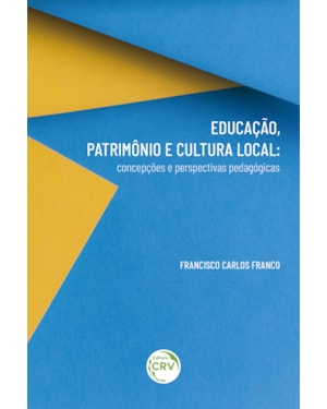 EDUCAÇÃO, PATRIMÔNIO E CULTURA LOCAL: CONCEPÇÕES E PERSPECTIVAS PEDAGÓGICAS