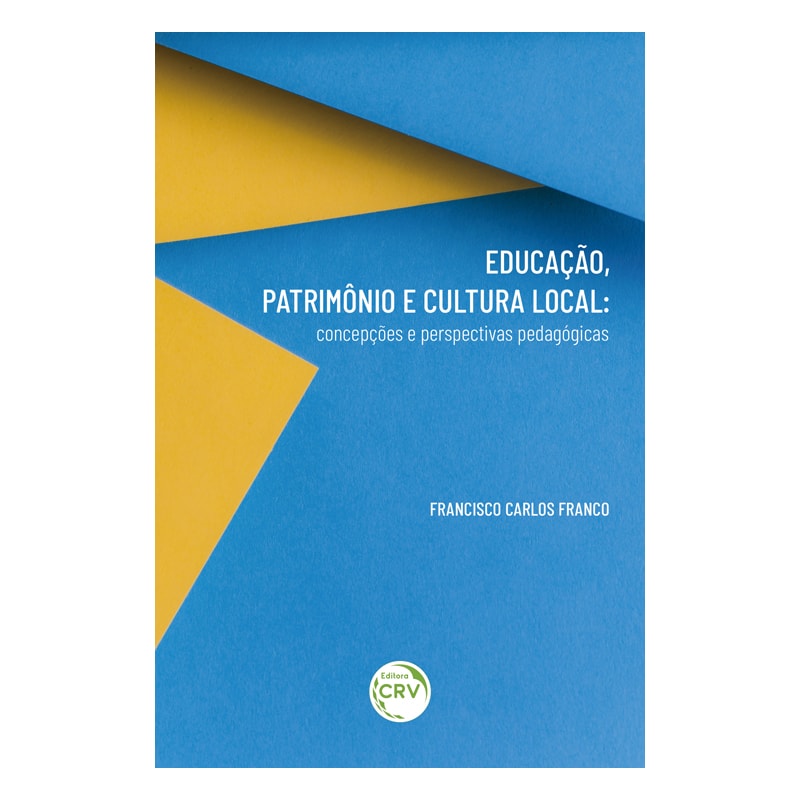 EDUCAÇÃO, PATRIMÔNIO E CULTURA LOCAL: CONCEPÇÕES E PERSPECTIVAS PEDAGÓGICAS