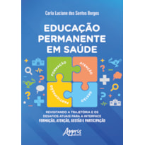 EDUCAÇÃO PERMANENTE EM SAÚDE: REVISITANDO A TRAJETÓRIA E OS DESAFIOS ATUAIS PARA A INTERFACE FORMAÇÃO, ATENÇÃO, GESTÃO E PARTICIPAÇÃO