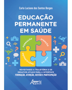 EDUCAÇÃO PERMANENTE EM SAÚDE: REVISITANDO A TRAJETÓRIA E OS DESAFIOS ATUAIS PARA A INTERFACE FORMAÇÃO, ATENÇÃO, GESTÃO E PARTICIPAÇÃO