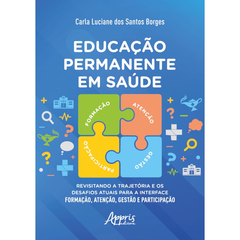 EDUCAÇÃO PERMANENTE EM SAÚDE: REVISITANDO A TRAJETÓRIA E OS DESAFIOS ATUAIS PARA A INTERFACE FORMAÇÃO, ATENÇÃO, GESTÃO E PARTICIPAÇÃO