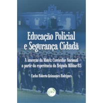 EDUCAÇÃO POLICIAL E SEGURANÇA CIDADÃ:: A INSERÇÃO DA MATRIZ CURRICULAR NACIONAL A PARTIR DA EXPERIÊNCIA DA BRIGADA MILITAR/RS