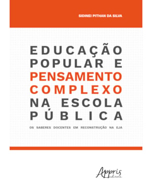 EDUCAÇÃO POPULAR E PENSAMENTO COMPLEXO NA ESCOLA PÚBLICA: OS SABERES DOCENTES EM RECONSTRUÇÃO NA EJA