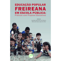 EDUCAÇÃO POPULAR FREIREANA EM ESCOLA PÚBLICA: PRÁTICAS COM PROJETOS EDUCATIVOS