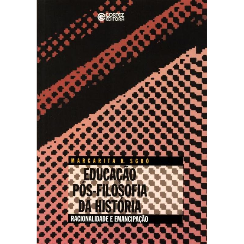 EDUCAÇÃO PÓS-FILOSOFIA DA HISTÓRIA: RACIONALIDADE E EMANCIPAÇÃO