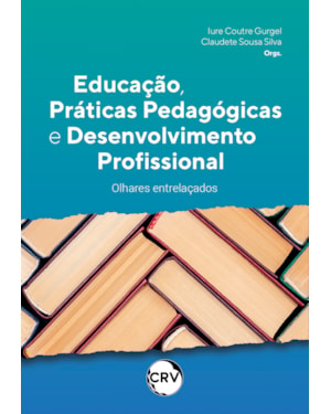 EDUCAÇÃO, PRÁTICAS PEDAGÓGICAS E DESENVOLVIMENTO PROFISSIONAL: OLHARES ENTRELAÇADOS