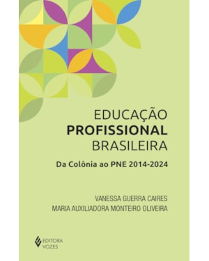 EDUCAÇÃO PROFISSIONAL BRASILEIRA: DA COLÔNIA AO PNE 2014-2024