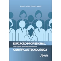 EDUCAÇÃO PROFISSIONAL, CIENTÍFICA E TECNOLÓGICA: CONCEPÇÕES E TENDÊNCIAS TEÓRICAS