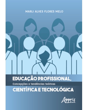 EDUCAÇÃO PROFISSIONAL, CIENTÍFICA E TECNOLÓGICA: CONCEPÇÕES E TENDÊNCIAS TEÓRICAS