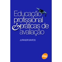 EDUCAÇÃO PROFISSIONAL & PRÁTICAS DE AVALIAÇÃO