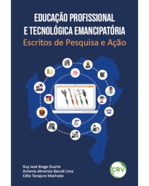 EDUCAÇÃO PROFISSIONAL E TECNOLÓGICA EMANCIPATÓRIA: ESCRITOS DE PESQUISA E AÇÃO