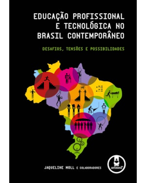 EDUCAÇÃO PROFISSIONAL E TECNOLÓGICA NO BRASIL CONTEMPORÂNEO: DESAFIOS, TENSÕES E POSSIBILIDADES