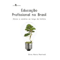 Educação profissional no Brasil: Atores e cenários ao longo da história