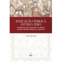 EDUCAÇÃO PÚBLICA, ESTADO ZERO: TENDÊNCIAS DE PRIVATIZAÇÃO NO ÂMBITO DA NOVA GESTÃO PÚBLICA NA INGLATERRA